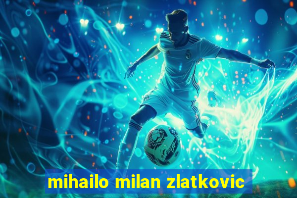 mihailo milan zlatkovic